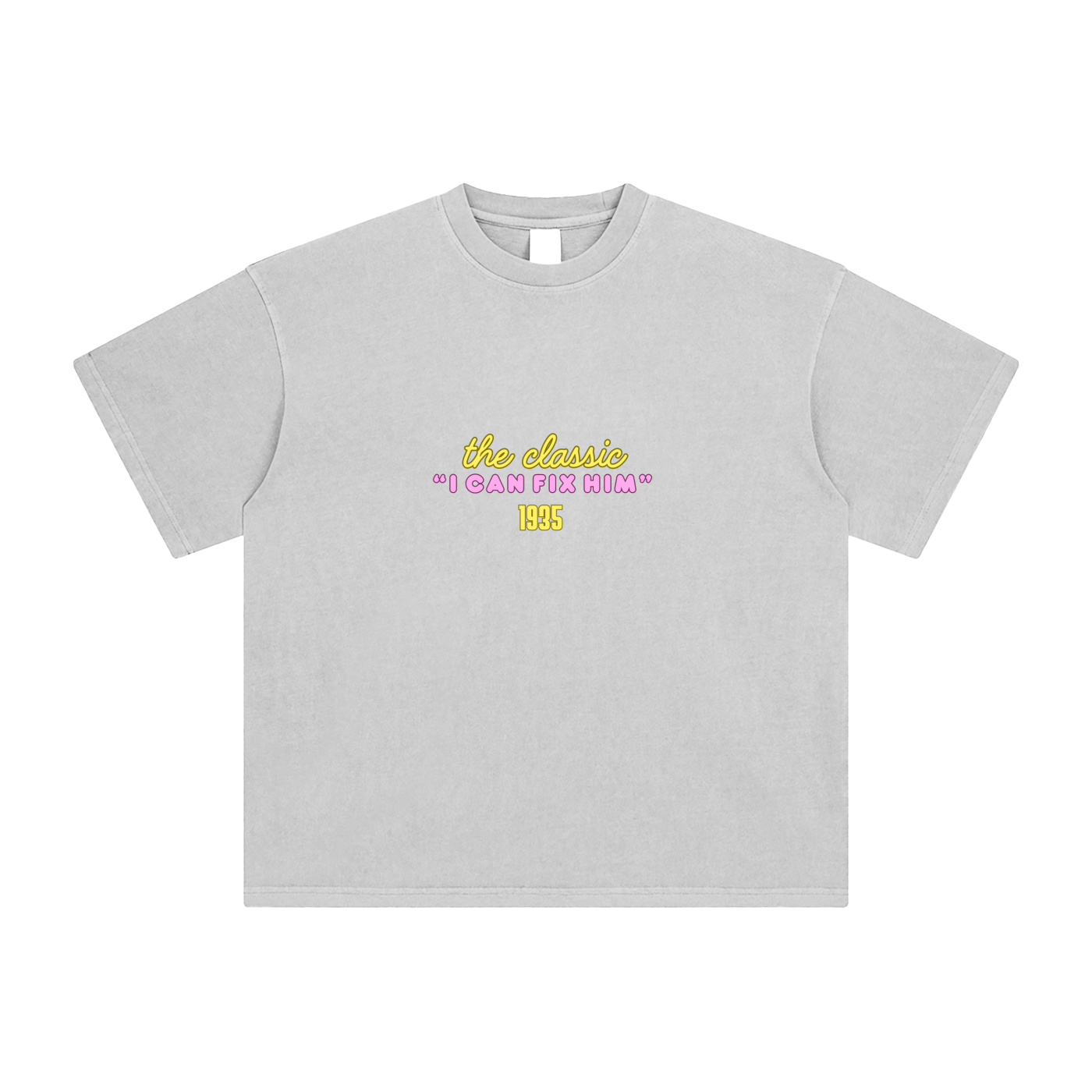 The Classic ' I Can Fix Him' Tee